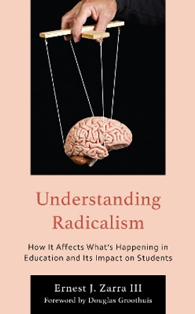 Understanding Radicalism: How It Affects What’s Happening in Education and Its Impact on Students by Ernest J. Zarra 9781475869484