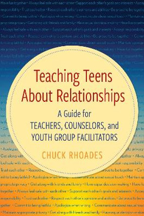 Teaching Teens about Relationships: A Guide for Teachers, Counselors, and Youth Group Facilitators by Chuck Rhoades 9781475873382