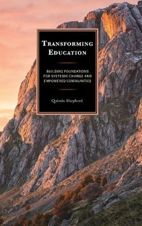 Transforming Education: Building Foundations for Systemic Change and Empowered Communities by Quintin Shepherd 9781475874082