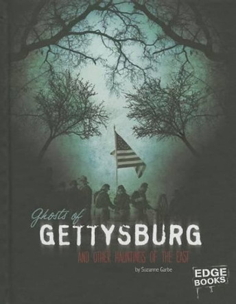 Ghosts of Gettysburg and Other Hauntings of the East by Suzanne Garbe 9781476539164