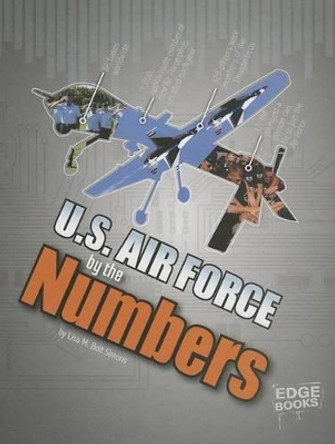 U.S. Air Force by the Numbers (Military by the Numbers) by Lisa M Bolt Simons 9781476551234