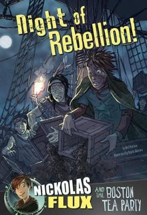 Night of Rebellion!: Nickolas Flux and the Boston Tea Party by Nel Yomtov 9781476551500