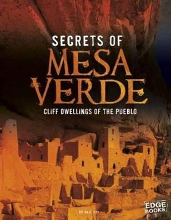 Secrets of Mesa Verde: Cliff Dwellings of the Pueblo (Archaeological Mysteries) by Gail Fay 9781476599274