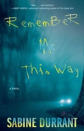 Remember Me This Way by Sabine Durrant 9781476716336