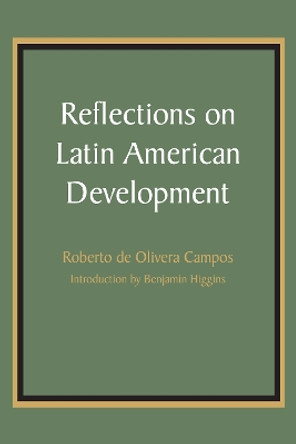Reflections on Latin American Development by Roberto de Olivera Campos 9781477305898