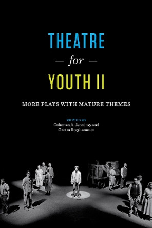 Theatre for Youth II: More Plays with Mature Themes by Coleman A. Jennings 9781477310045