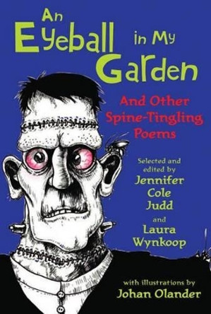 An Eyeball in My Garden: And Other Spine-Tingling Poems by Laura Wynkoop (Editor) 9781477816097