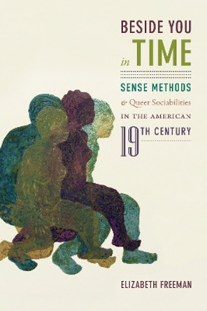 Beside You in Time: Sense Methods and Queer Sociabilities in the American Nineteenth Century by Elizabeth Freeman 9781478005049