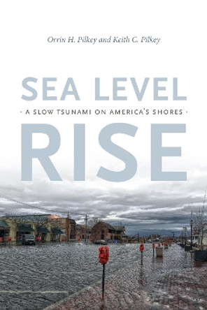 Sea Level Rise: A Slow Tsunami on America's Shores by Orrin H. Pilkey 9781478005063