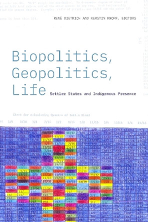 Biopolitics, Geopolitics, Life: Settler States and Indigenous Presence by René Dietrich 9781478019763