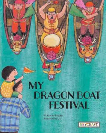 My Dragon Boat Festival by Bing Ge 9781478875246