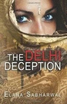 The Delhi Deception by Elana Sabharwal 9781479105595