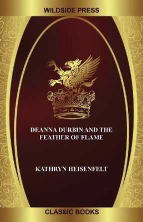 Deanna Durbin and the Feather of Flame by Kathryn Heisenfelt 9781479448098