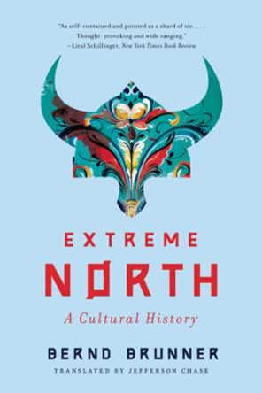 Extreme North: A Cultural History by Jefferson Chase