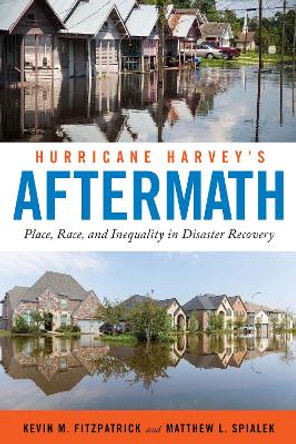 Hurricane Harvey's Aftermath: Place, Race, and Inequality in Disaster Recovery by Kevin M. Fitzpatrick 9781479800735