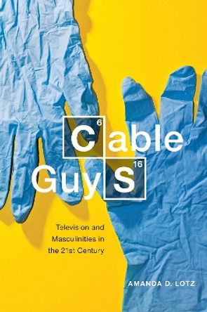 Cable Guys: Television and Masculinities in the 21st Century by Amanda D. Lotz 9781479800742