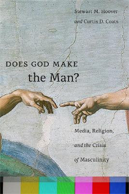 Does God Make the Man?: Media, Religion, and the Crisis of Masculinity by Stewart M. Hoover 9781479811779