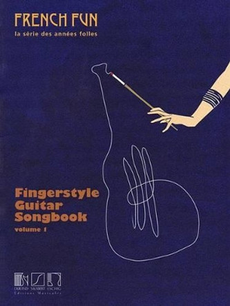 Fingerstyle Guitar Songbook Volume 1: French Fun. La Serie Des Annees Folles by Hal Leonard Publishing Corporation 9781480384569