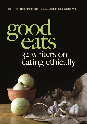 Good Eats: 32 Writers on Eating Ethically by Jennifer Cognard-Black 9781479821792