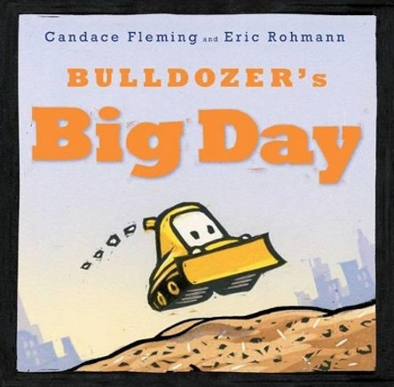 Bulldozer's Big Day by Candace Fleming 9781481400978