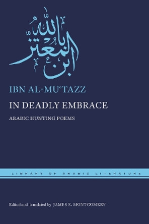 In Deadly Embrace: Arabic Hunting Poems by Ibn al-Muʿtazz 9781479853182