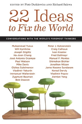 22 Ideas to Fix the World: Conversations with the World's Foremost Thinkers by Piotr Dutkiewicz 9781479860982