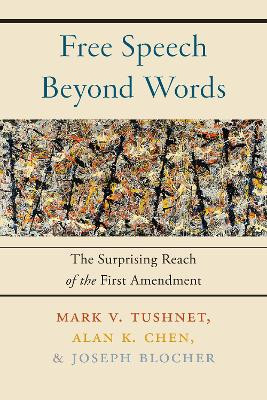Free Speech Beyond Words: The Surprising Reach of the First Amendment by Mark V. Tushnet 9781479880287