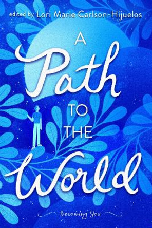 A Path to the World: Becoming You by Lori Marie Carlson-Hijuelos 9781481419758