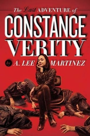 The Last Adventure of Constance Verity by A Lee Martinez 9781481443517