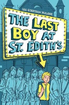 The Last Boy at St. Edith's by Lee Gjertsen Malone 9781481444354