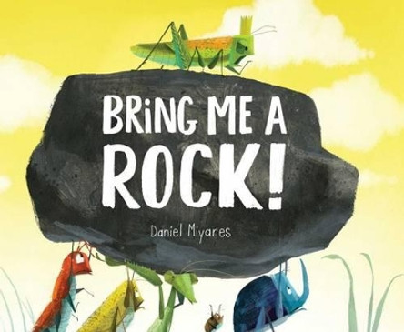 Bring Me a Rock! by Daniel Miyares 9781481446020