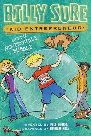 Billy Sure Kid Entrepreneur and the No-Trouble Bubble by Luke Sharpe 9781481452748