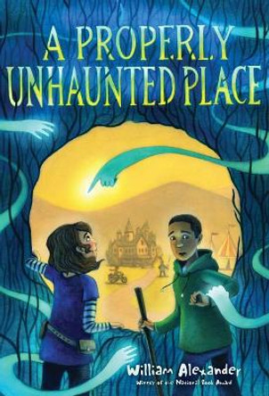 A Properly Unhaunted Place by William Alexander 9781481469159
