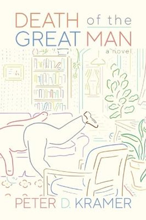 Death of the Great Man: A Novel by Peter D. Kramer