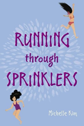 Running Through Sprinklers by Michelle Kim 9781481495288