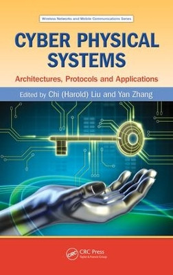Cyber Physical Systems: Architectures, Protocols and Applications by Chi Harold Liu 9781482208979
