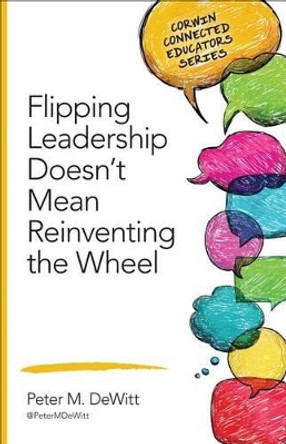 Flipping Leadership Doesn't Mean Reinventing the Wheel by Peter M. DeWitt 9781483317601