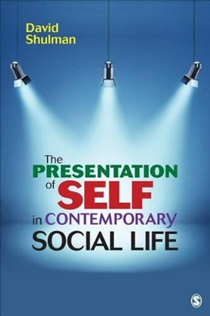 The Presentation of Self in Contemporary Social Life by David H. P. Shulman 9781483319438