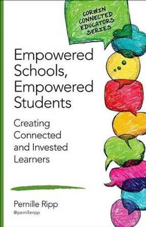 Empowered Schools, Empowered Students: Creating Connected and Invested Learners by Pernille S. Ripp 9781483371832