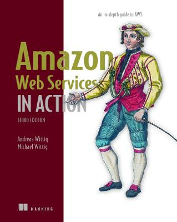 Amazon Web Services in Action: An in-depth guide to AWS by Andreas Wittig