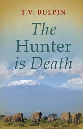 The Hunter is Death by T.V. Bulpin 9781485300236