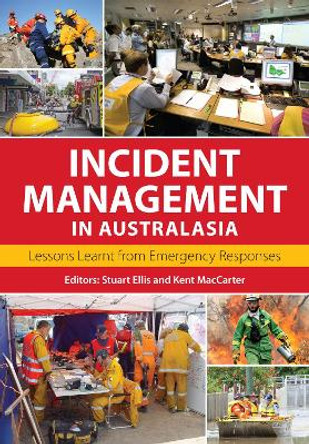 Incident Management in Australasia: Lessons Learnt from Emergency Responses by Kent MacCarter 9781486306176