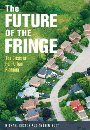 The Future of the Fringe: The Crisis in Peri-Urban Planning by Michael Buxton 9781486308958