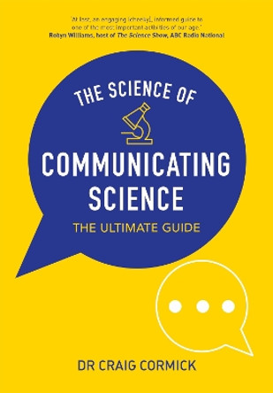 The Science of Communicating Science: The Ultimate Guide by Craig Cormick 9781486309818