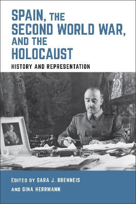 Spain, World War ll, and the Holocaust: History and Representation by Sara J. Brenneis 9781487505707