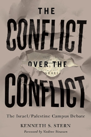 The Conflict over the Conflict: The Israel/Palestine Campus Debate by Kenneth S. Stern 9781487507367