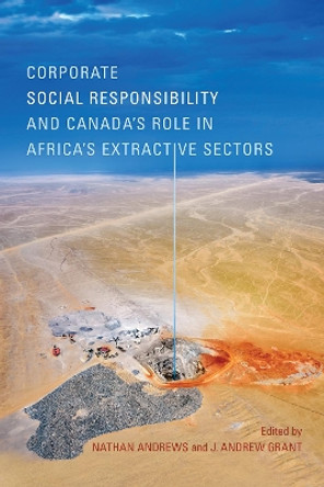Corporate Social Responsibility and Canada's Role in Africa's Extractive Sectors by Nathan Andrews 9781487522452