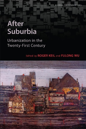 After Suburbia: Urbanization in the Twenty-First Century by Roger Keil 9781487523534