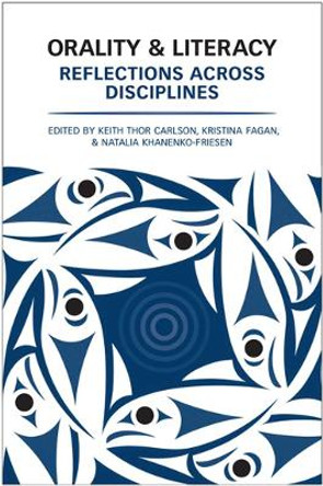 Orality and Literacy: Reflections across Disciplines by Keith Thor Carlson 9781487527686