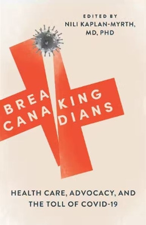 Breaking Canadians: Health Care, Advocacy, and the Toll of COVID-19 by Nili Kaplan-Myrth 9781487548124